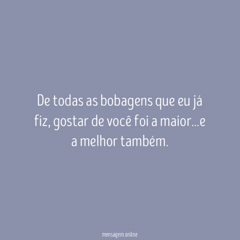 De todas as bobagens que eu já fiz