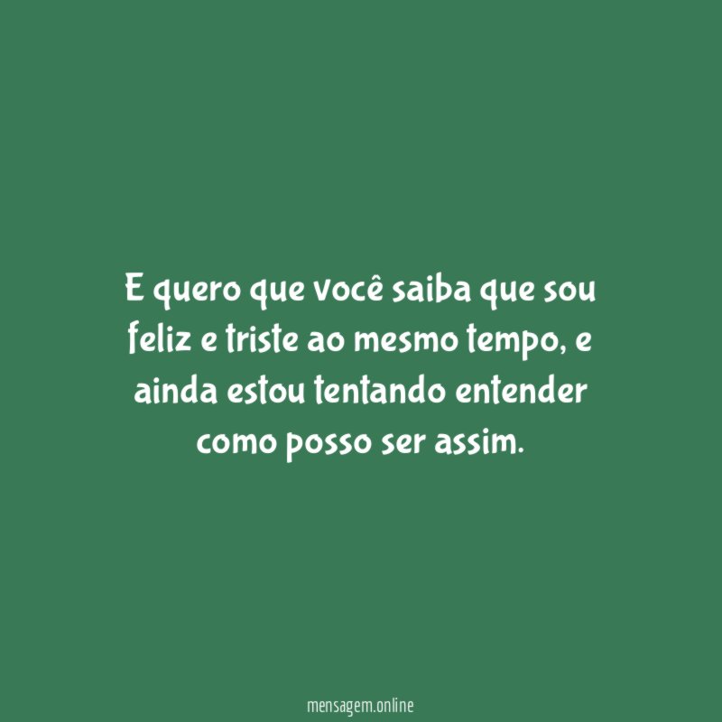 E quero que você saiba que sou feliz