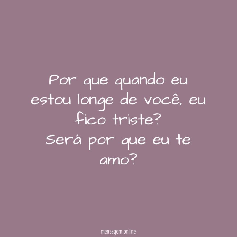 Por que quando eu estou longe de você