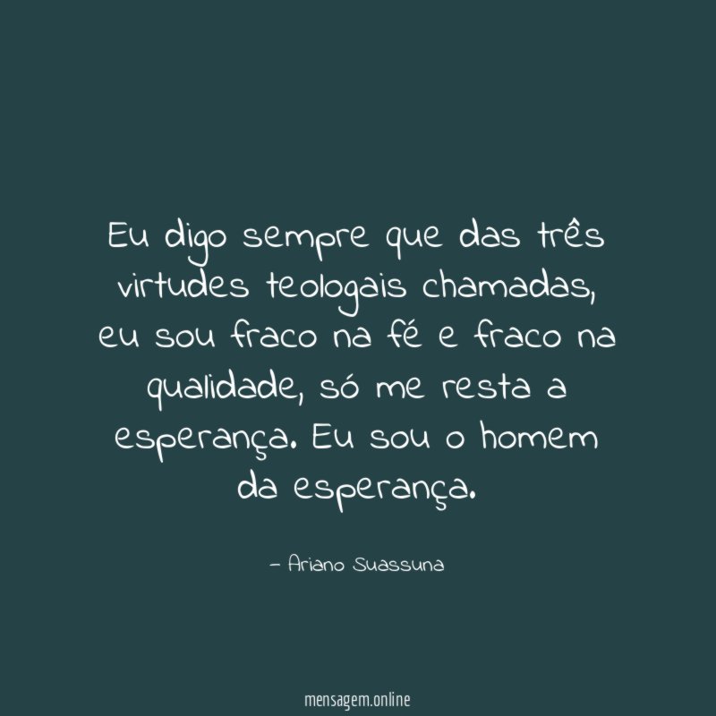 Eu digo sempre que das três virtudes teologais chamadas