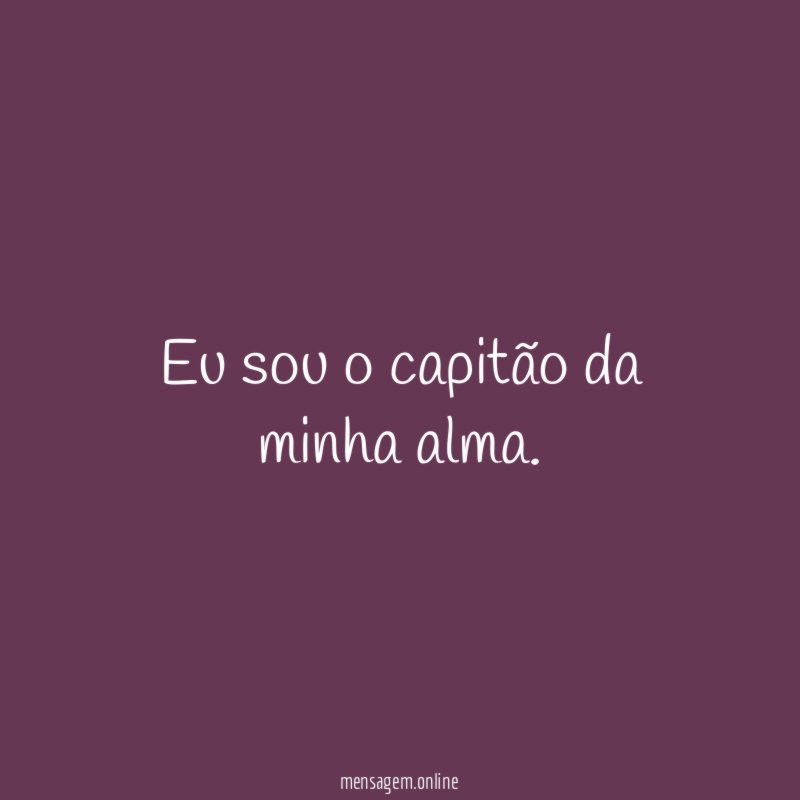 Eu sou o capitão da minha alma