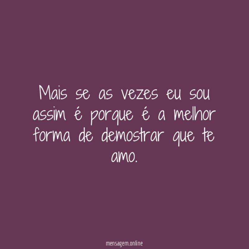 Mais se as vezes eu sou assim é