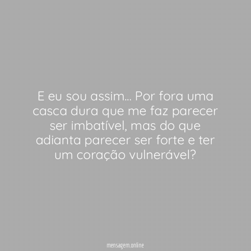 E eu sou assim