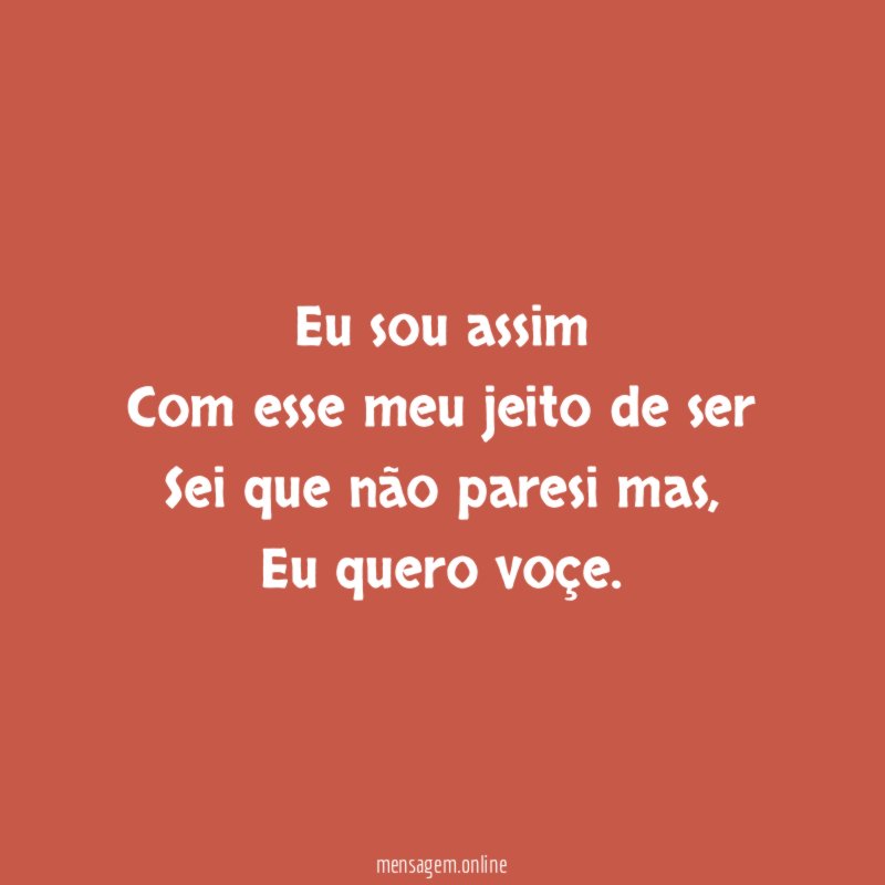 Eu sou assim Com esse meu jeito de ser Sei