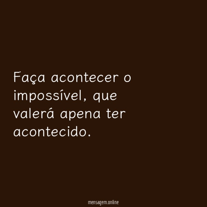 Faça acontecer o impossível