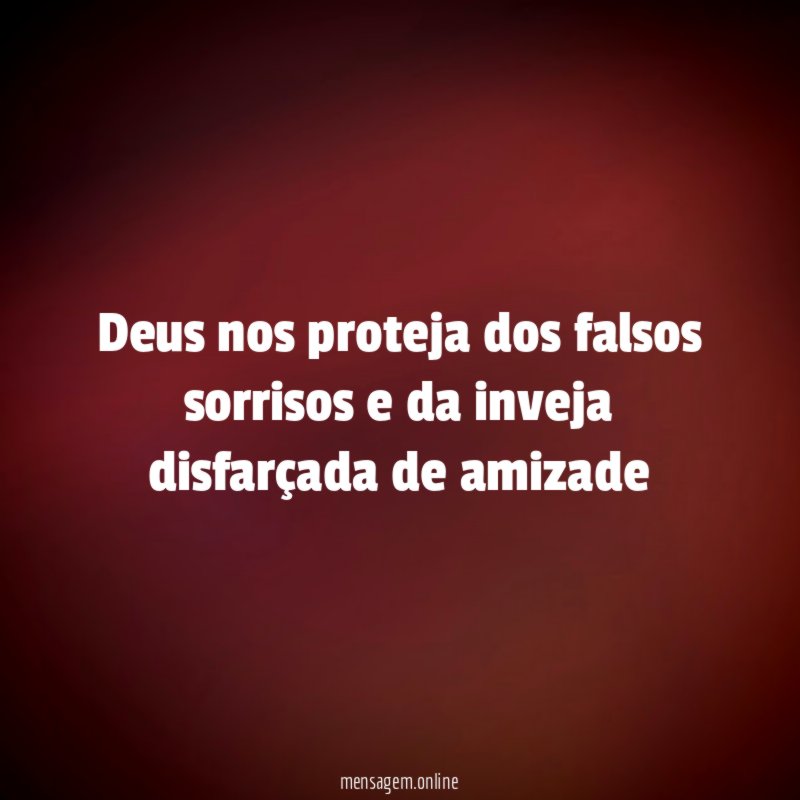 Deus nos proteja dos falsos sorrisos e da