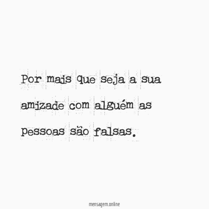 Por mais que seja a sua amizade com