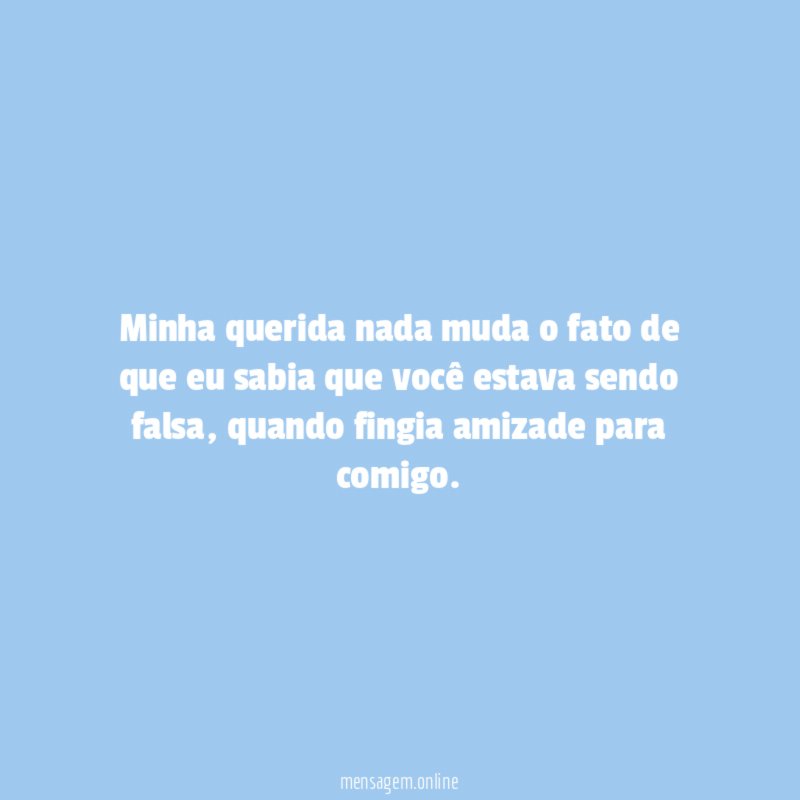 Minha querida nada muda o fato de que