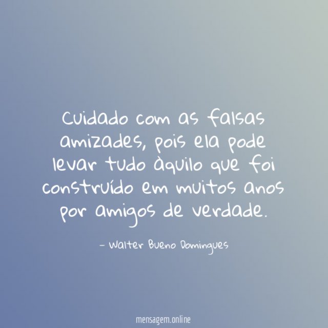 Cuidado com as falsas amizades