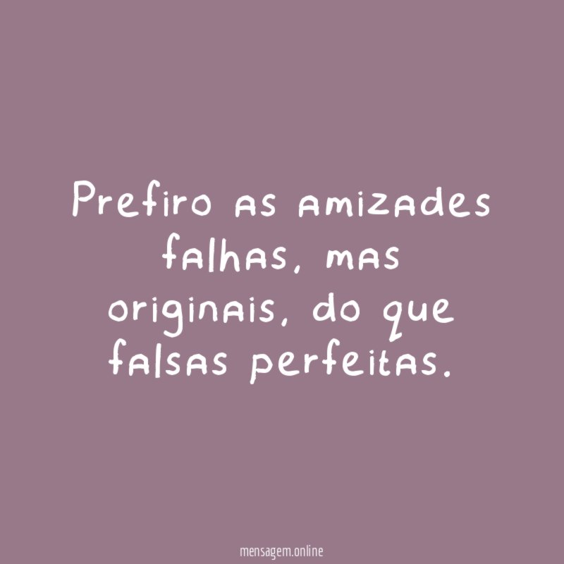 Prefiro as amizades falhas