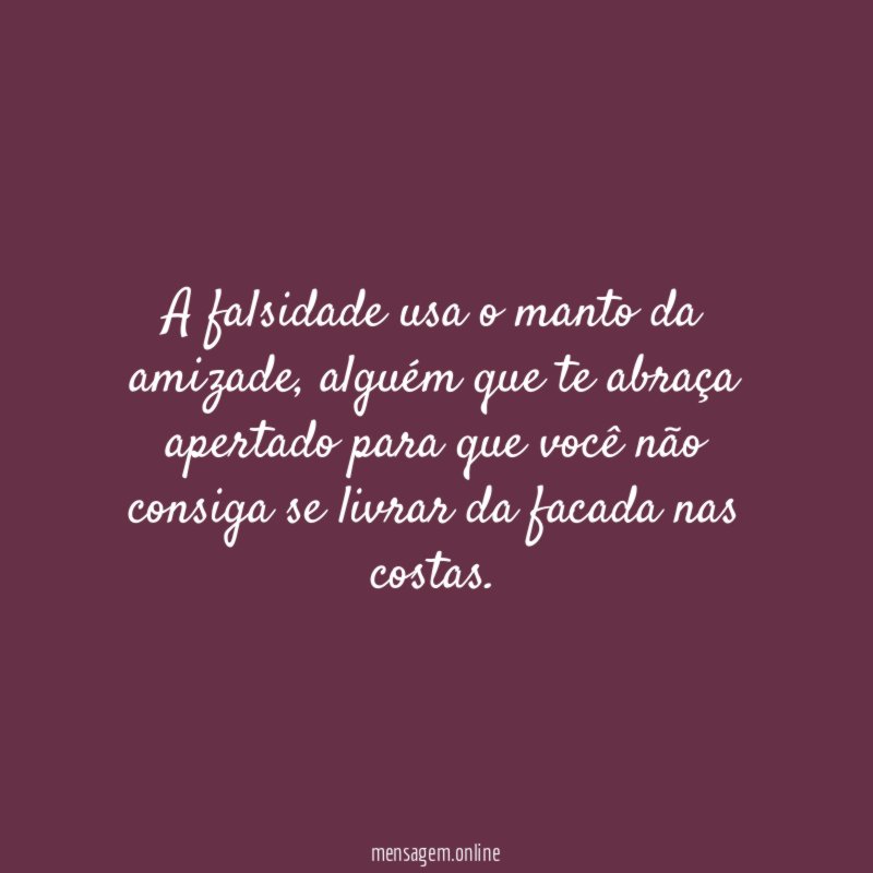 A falsidade usa o manto da amizade