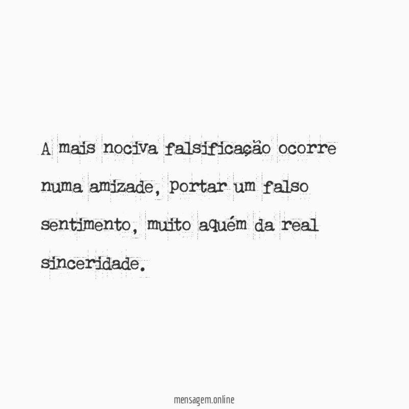 A mais nociva falsificação ocorre numa amizade