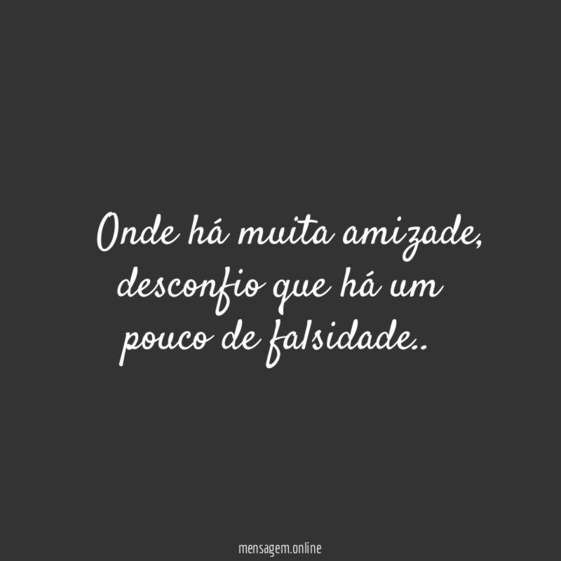 ” Onde há muita amizade