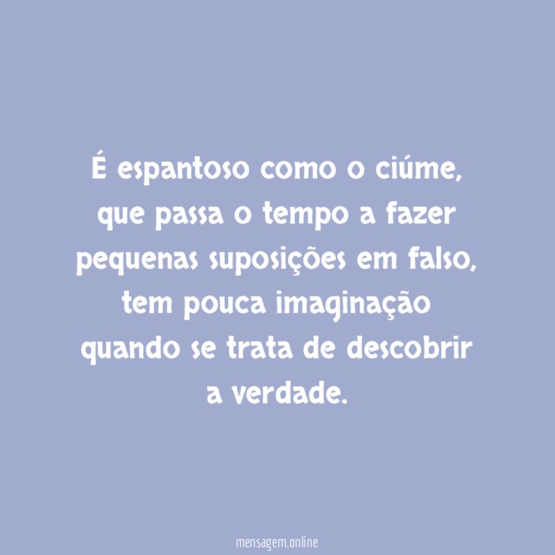 É espantoso como o ciúme