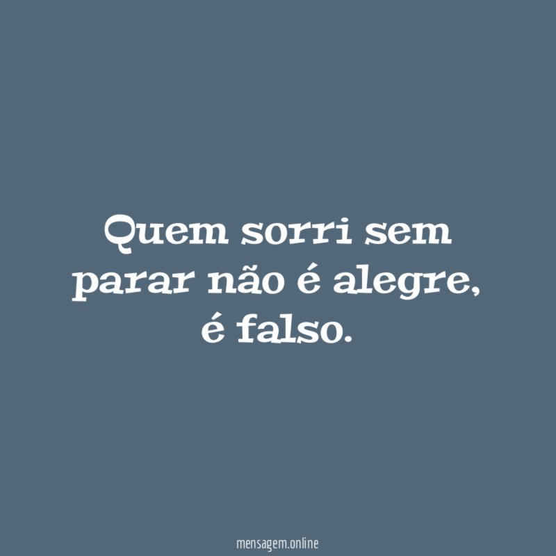 Quem sorri sem parar não é alegre