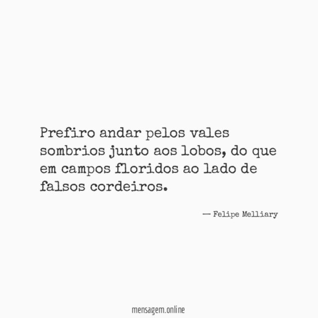 Prefiro andar pelos vales sombrios junto aos lobos