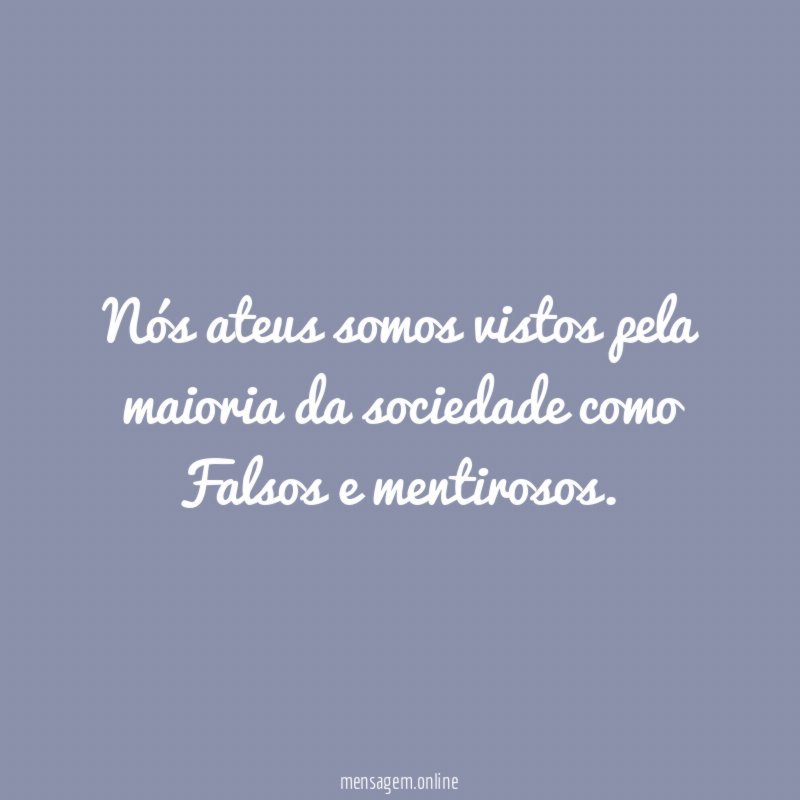 Nós ateus somos vistos pela maioria da sociedade