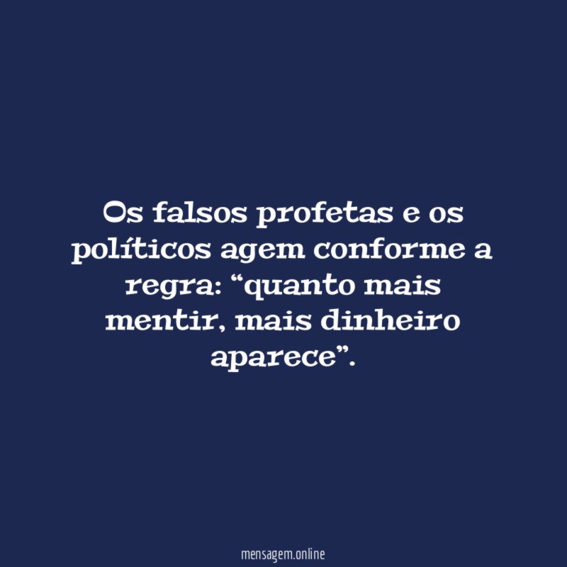 Os falsos profetas e os políticos agem conforme a regra