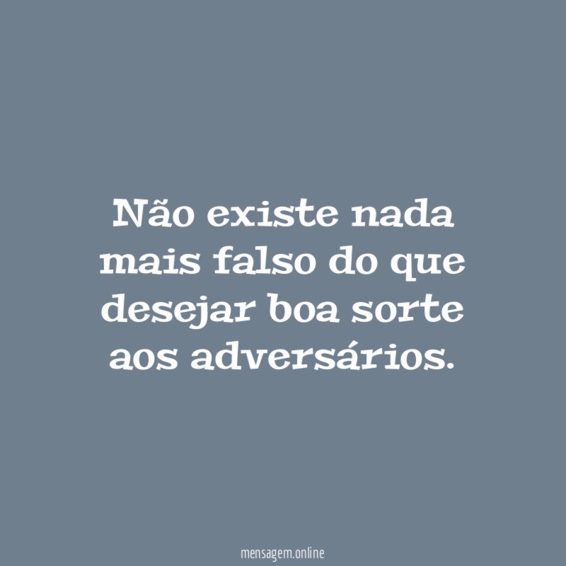 Não existe nada mais falso do que desejar