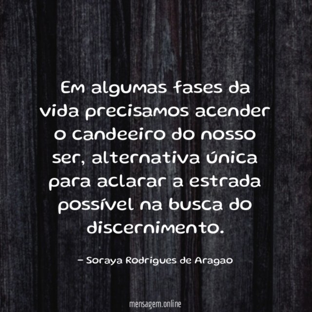 Em algumas fases da vida precisamos acender o candeeiro do nosso ser