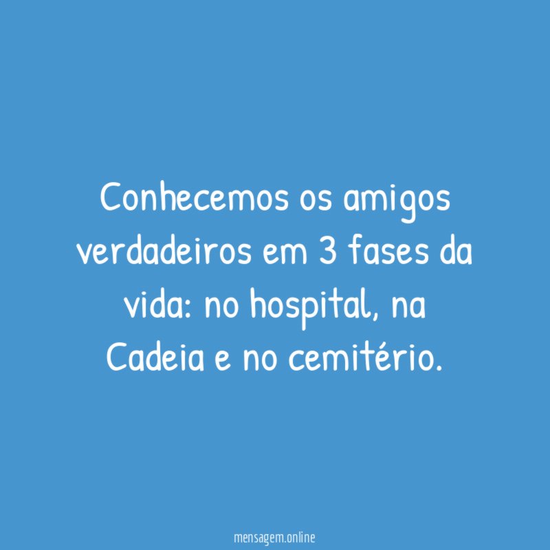 Conhecemos os amigos verdadeiros em 3 fases da vida