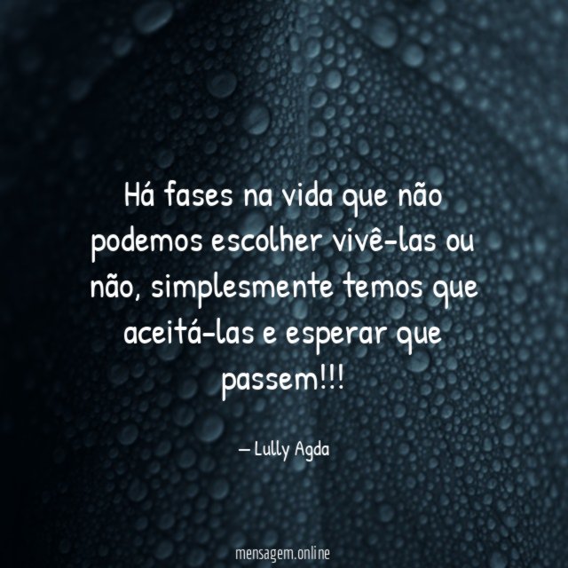 Há fases na vida que não podemos escolher