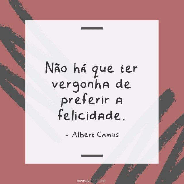 Não há que ter vergonha de preferir a felicidade