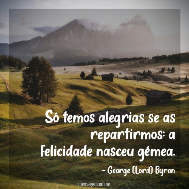 Só temos alegrias se as repartirmos