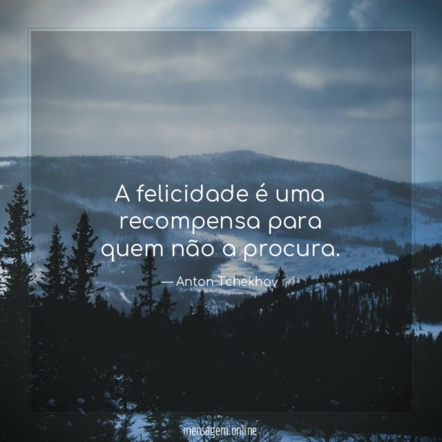 A felicidade é uma recompensa para quem não a procura