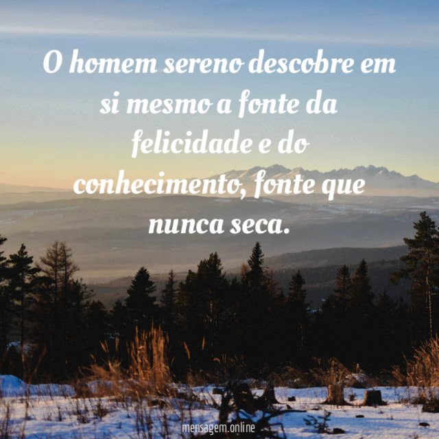 O homem sereno descobre em si mesmo a