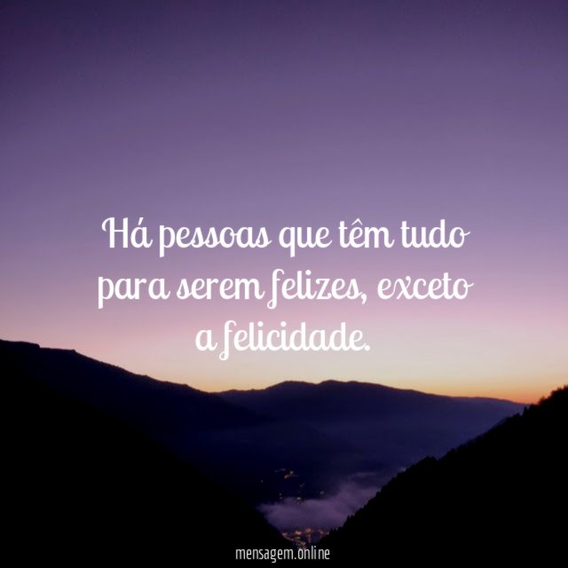 Há pessoas que têm tudo para serem felizes