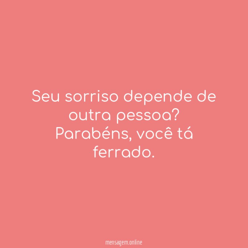 Seu sorriso depende de outra pessoa