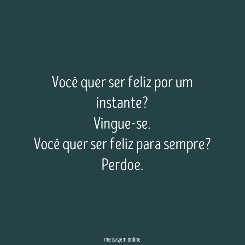 Você quer ser feliz por um instante