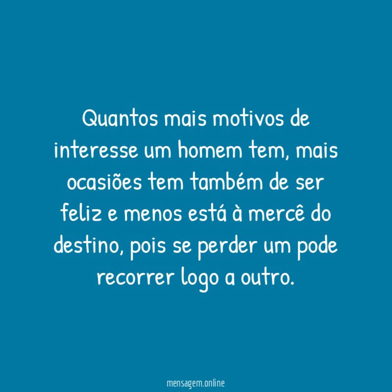 Quantos mais motivos de interesse um homem tem