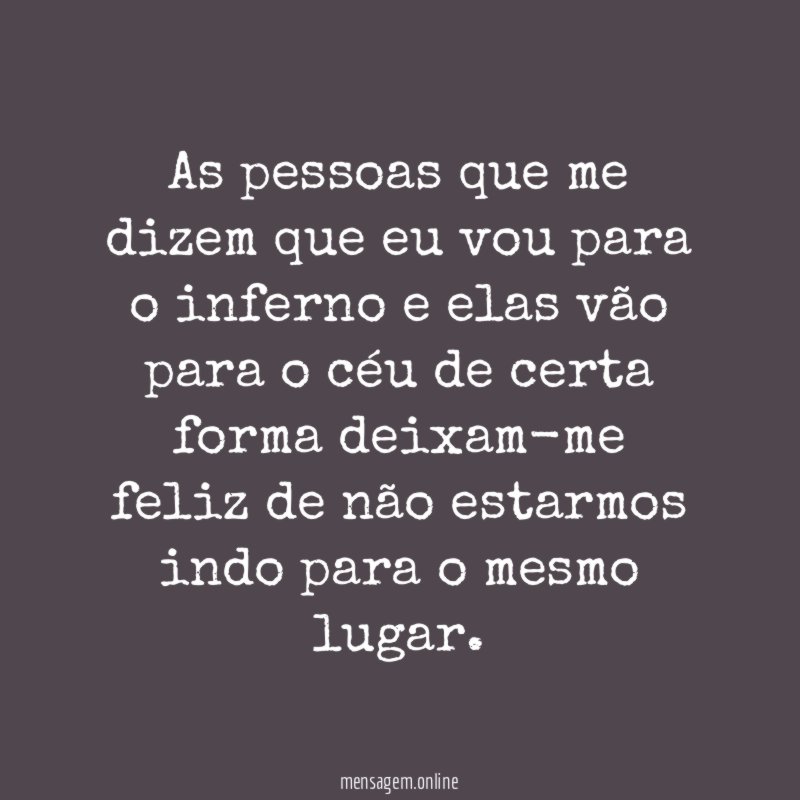 As pessoas que me dizem que eu vou
