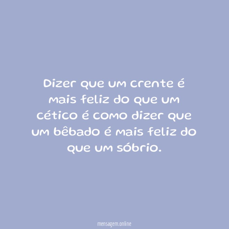 Dizer que um crente é mais feliz do