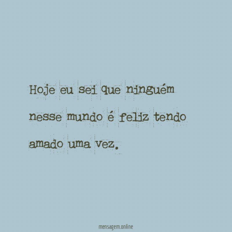 Hoje eu sei que ninguém nesse mundo é
