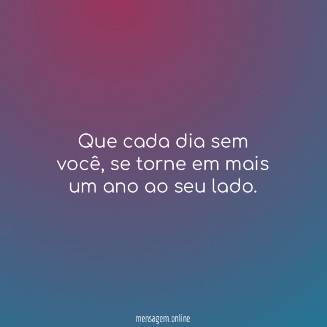 Que cada dia sem você
