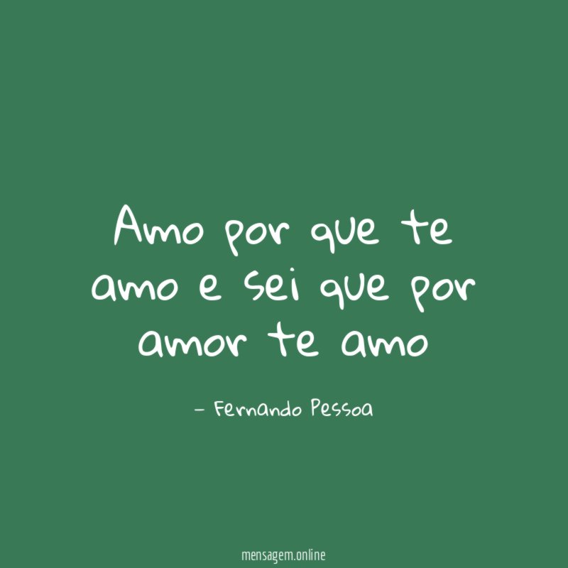 Amo por que te amo e sei que por amor te amo