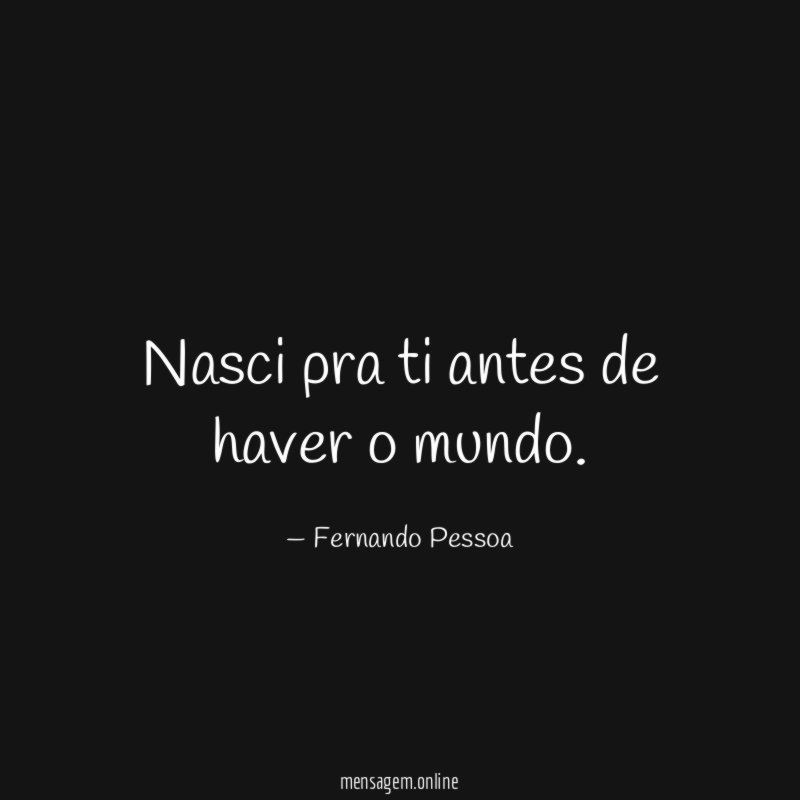 Nasci pra ti antes de haver o mundo