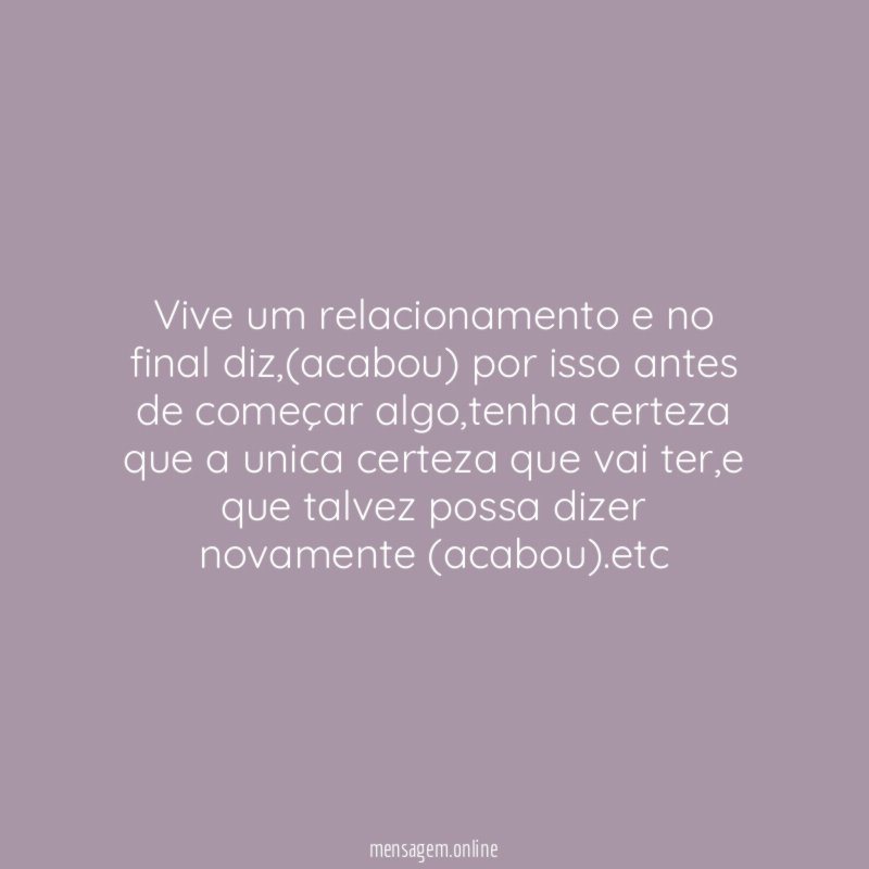 Vive um relacionamento e no final diz