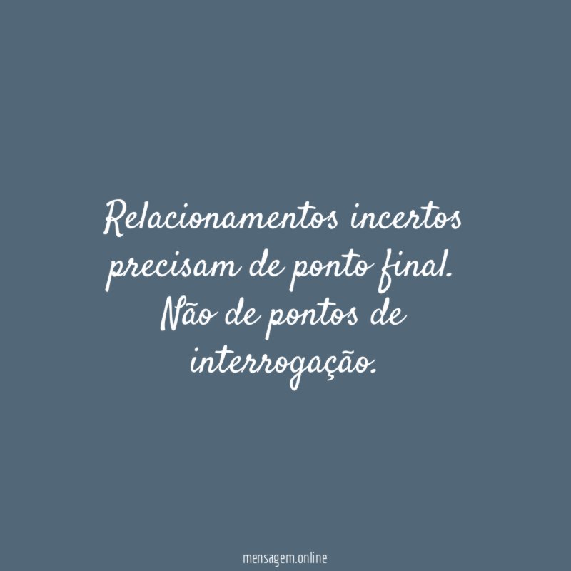 Relacionamentos incertos precisam de ponto final