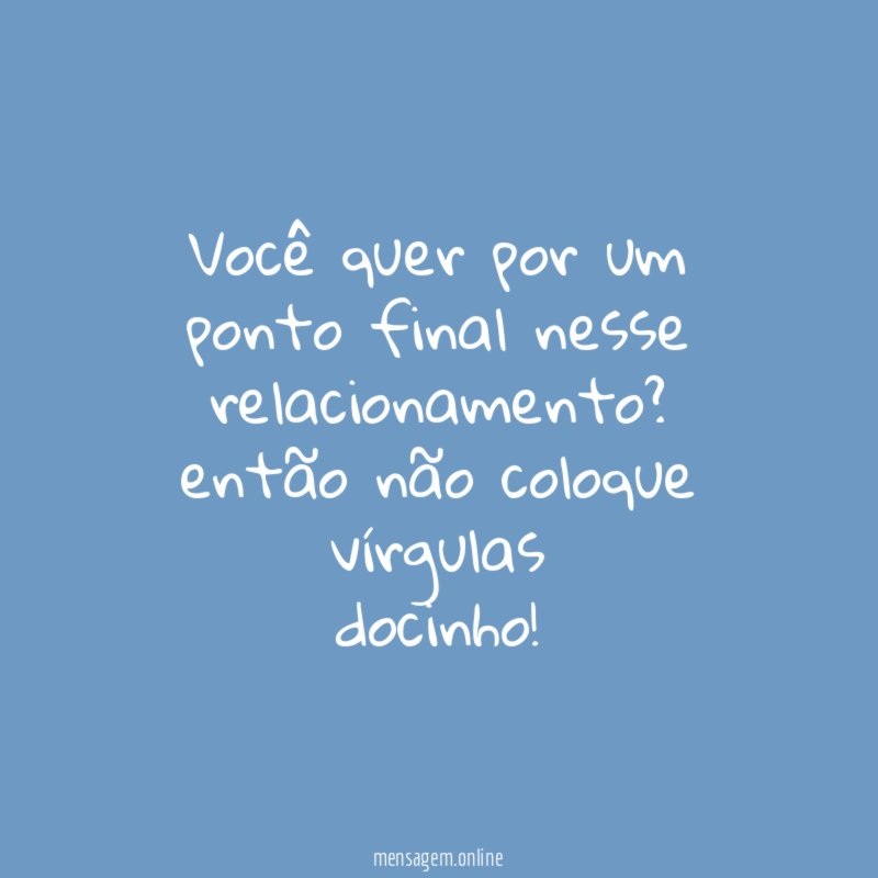 Você quer por um ponto final nesse relacionamento