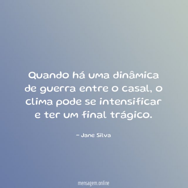 Quando há uma dinâmica de guerra entre o casal