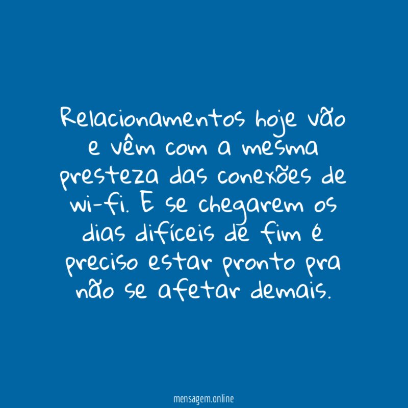 Relacionamentos hoje vão e vêm com a mesma