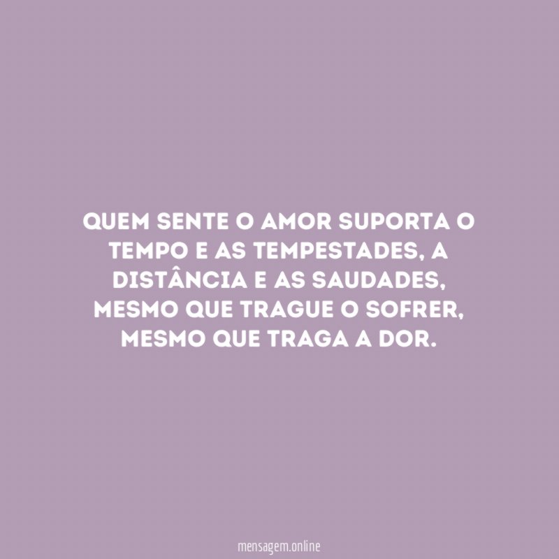 Quem sente o amor suporta o tempo e as tempestades