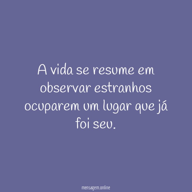 A vida se resume em observar estranhos ocuparem