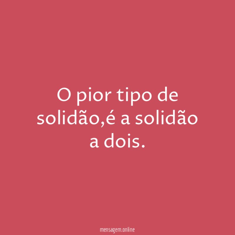 O pior tipo de solidão
