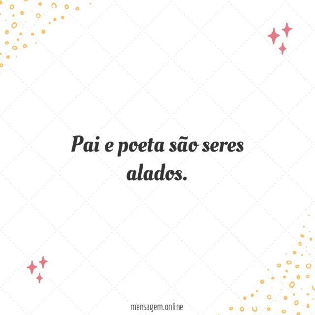 Pai e poeta são seres alados
