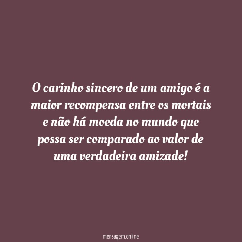O carinho sincero de um amigo é a